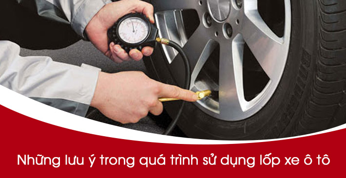 Những lưu ý trong quá trình sử dụng lốp xe ô tô